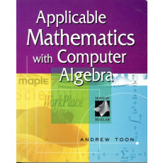 Applicable Mathematics with Computer Algebra