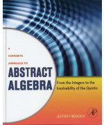 A Concrete Approach to Abstract Algebra: From the Integers to the Insolvability of the Quintic